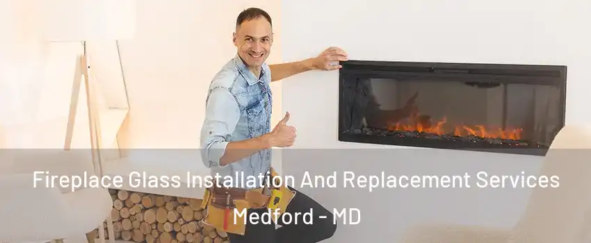 Fireplace Glass Installation And Replacement Services Medford - MD