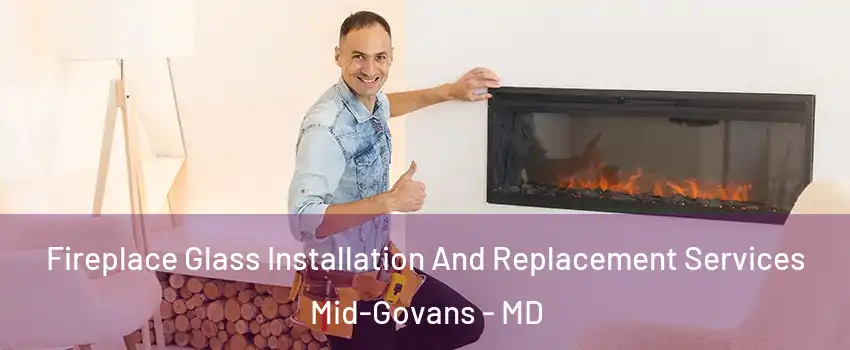 Fireplace Glass Installation And Replacement Services Mid-Govans - MD