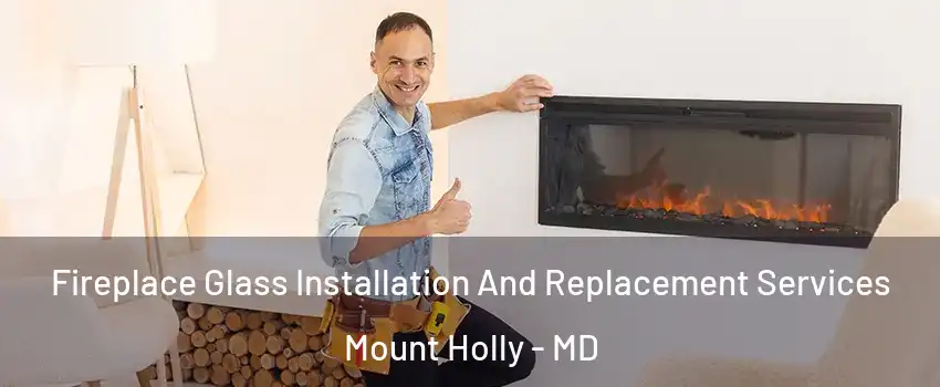 Fireplace Glass Installation And Replacement Services Mount Holly - MD