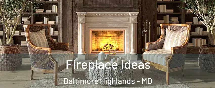 Fireplace Ideas Baltimore Highlands - MD