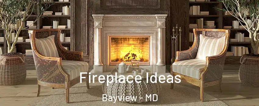 Fireplace Ideas Bayview - MD