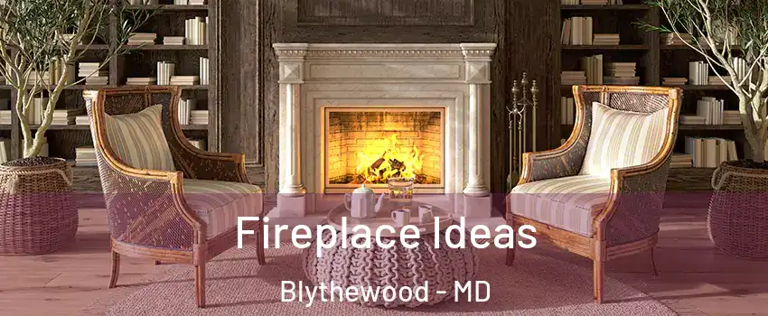 Fireplace Ideas Blythewood - MD