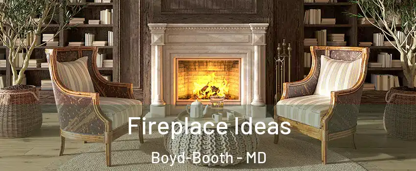 Fireplace Ideas Boyd-Booth - MD