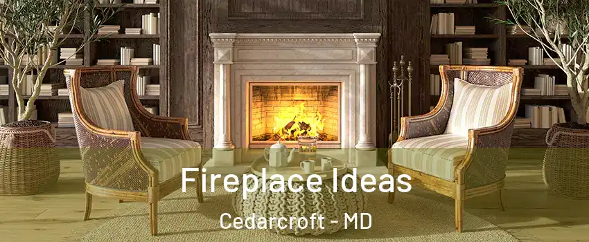 Fireplace Ideas Cedarcroft - MD