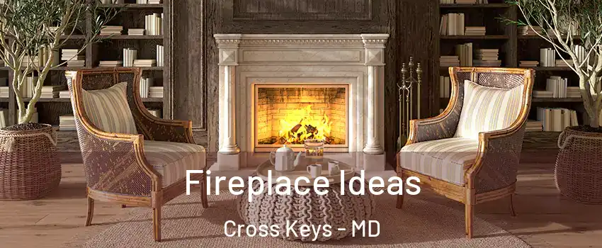 Fireplace Ideas Cross Keys - MD