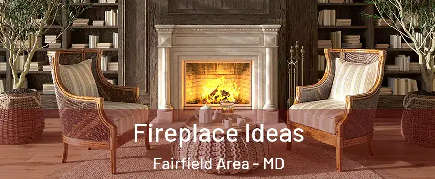 Fireplace Ideas Fairfield Area - MD