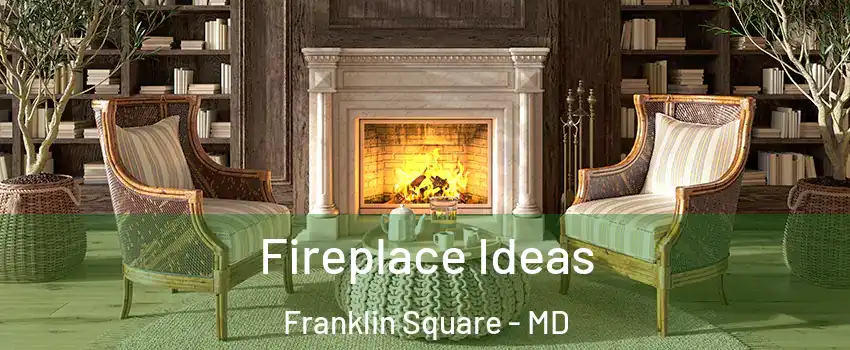 Fireplace Ideas Franklin Square - MD