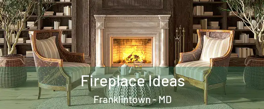 Fireplace Ideas Franklintown - MD