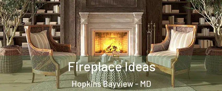 Fireplace Ideas Hopkins Bayview - MD