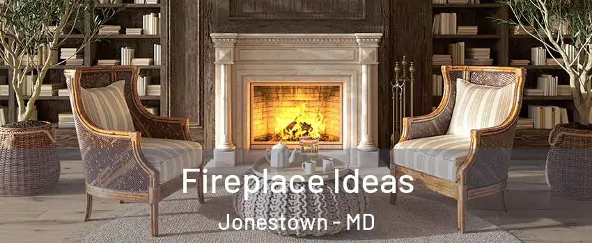 Fireplace Ideas Jonestown - MD