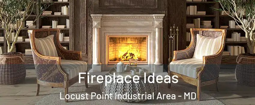 Fireplace Ideas Locust Point Industrial Area - MD