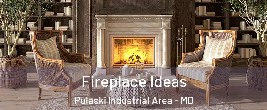 Fireplace Ideas Pulaski Industrial Area - MD