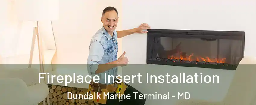 Fireplace Insert Installation Dundalk Marine Terminal - MD