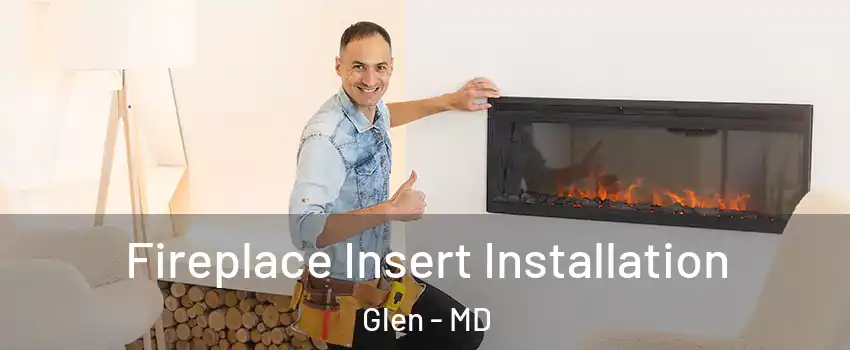 Fireplace Insert Installation Glen - MD