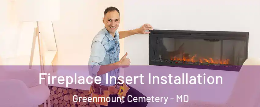 Fireplace Insert Installation Greenmount Cemetery - MD
