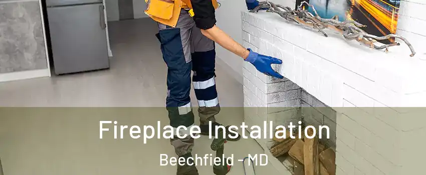 Fireplace Installation Beechfield - MD