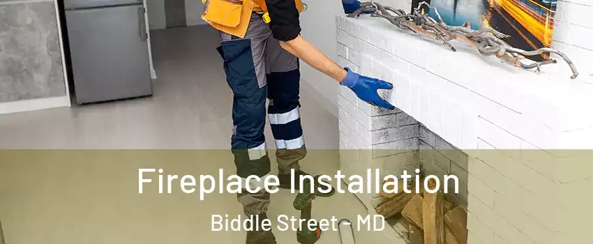 Fireplace Installation Biddle Street - MD
