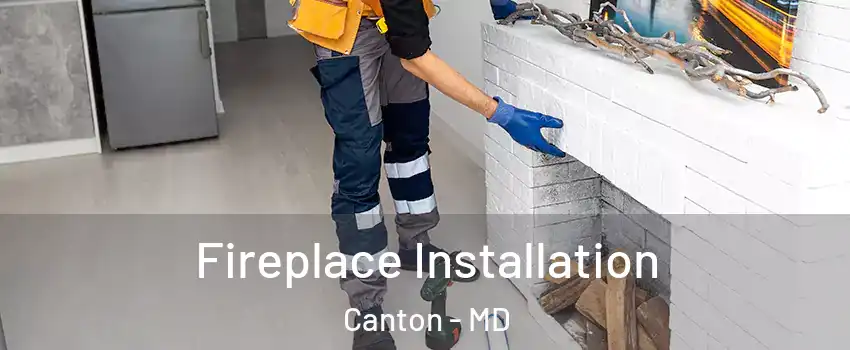 Fireplace Installation Canton - MD