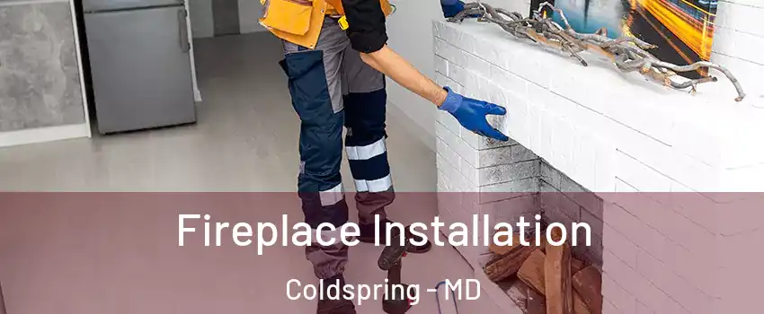 Fireplace Installation Coldspring - MD