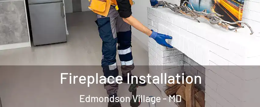 Fireplace Installation Edmondson Village - MD