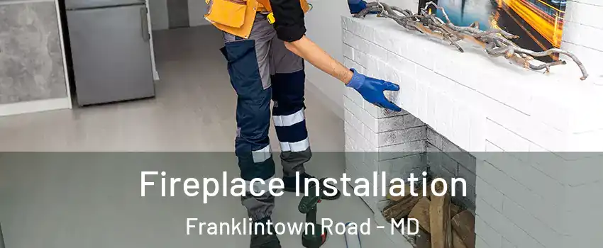 Fireplace Installation Franklintown Road - MD