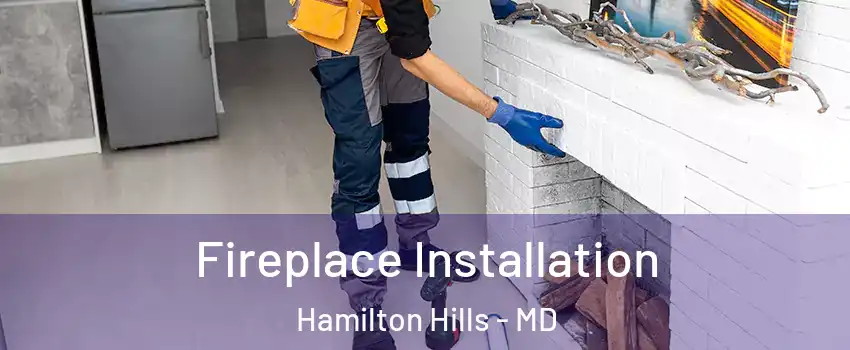 Fireplace Installation Hamilton Hills - MD