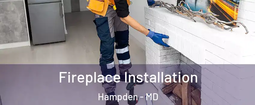 Fireplace Installation Hampden - MD