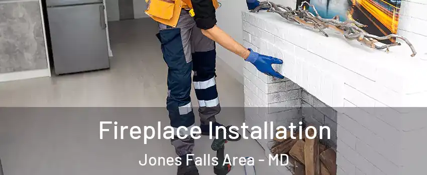 Fireplace Installation Jones Falls Area - MD