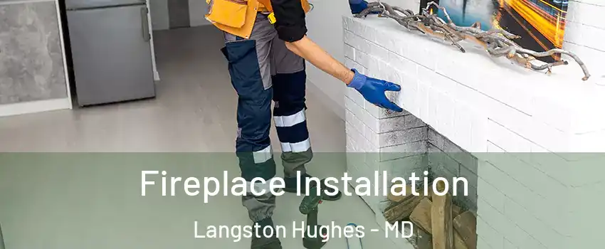 Fireplace Installation Langston Hughes - MD