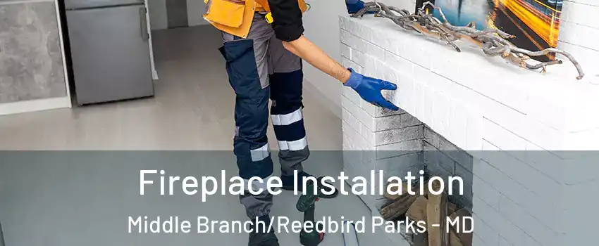 Fireplace Installation Middle Branch/Reedbird Parks - MD