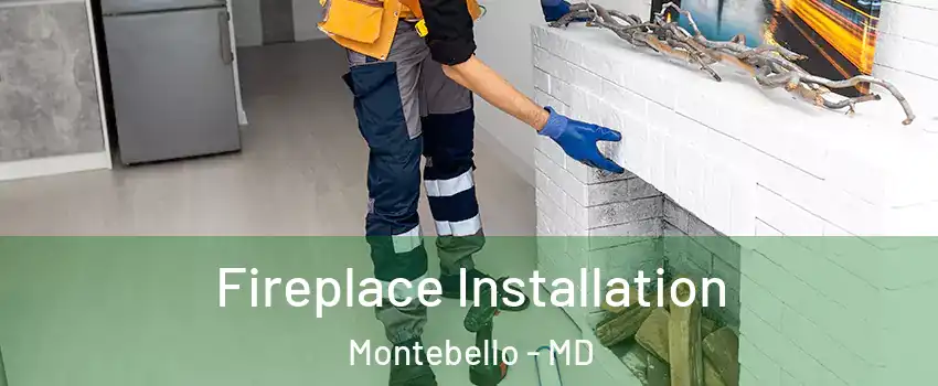 Fireplace Installation Montebello - MD