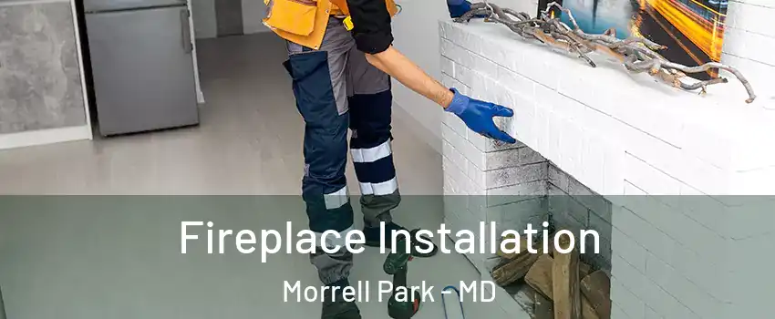 Fireplace Installation Morrell Park - MD