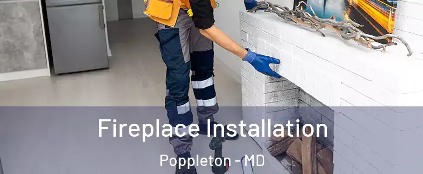 Fireplace Installation Poppleton - MD
