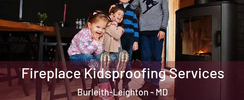 Fireplace Kidsproofing Services Burleith-Leighton - MD