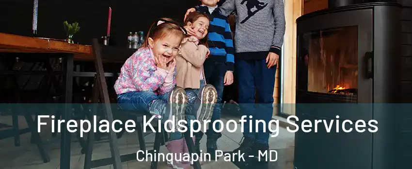 Fireplace Kidsproofing Services Chinquapin Park - MD