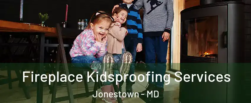 Fireplace Kidsproofing Services Jonestown - MD