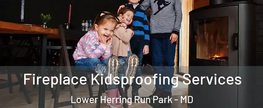Fireplace Kidsproofing Services Lower Herring Run Park - MD