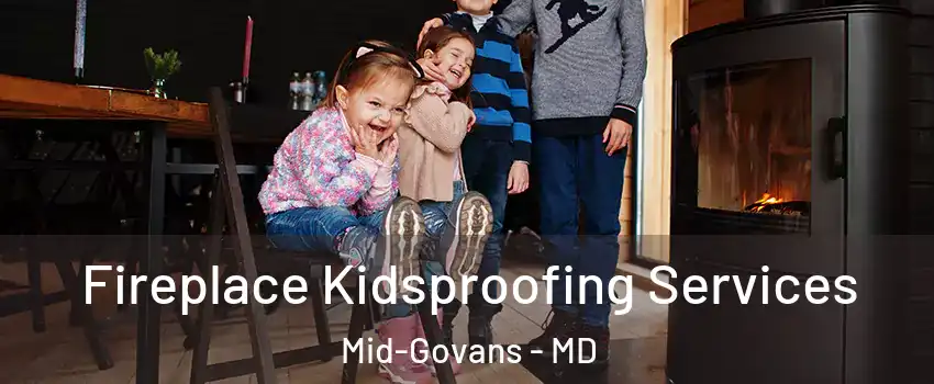 Fireplace Kidsproofing Services Mid-Govans - MD