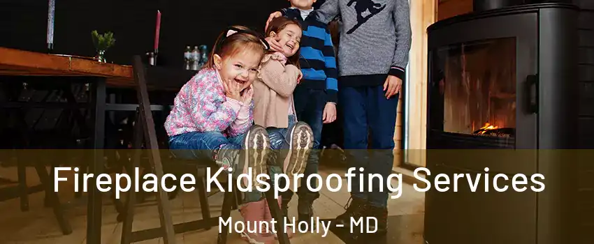 Fireplace Kidsproofing Services Mount Holly - MD