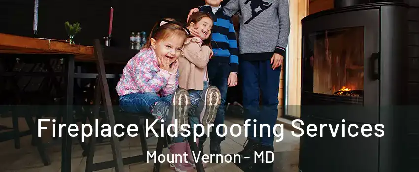 Fireplace Kidsproofing Services Mount Vernon - MD