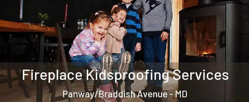 Fireplace Kidsproofing Services Panway/Braddish Avenue - MD