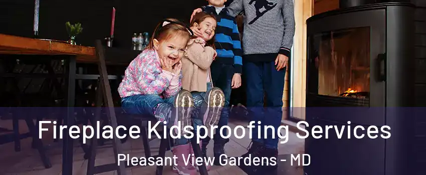 Fireplace Kidsproofing Services Pleasant View Gardens - MD