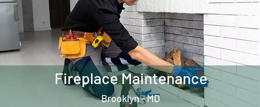 Fireplace Maintenance Brooklyn - MD