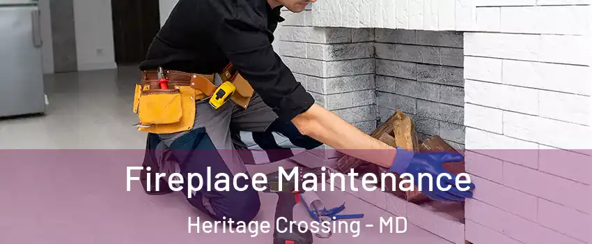 Fireplace Maintenance Heritage Crossing - MD