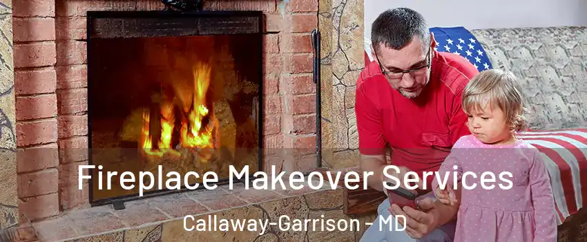 Fireplace Makeover Services Callaway-Garrison - MD
