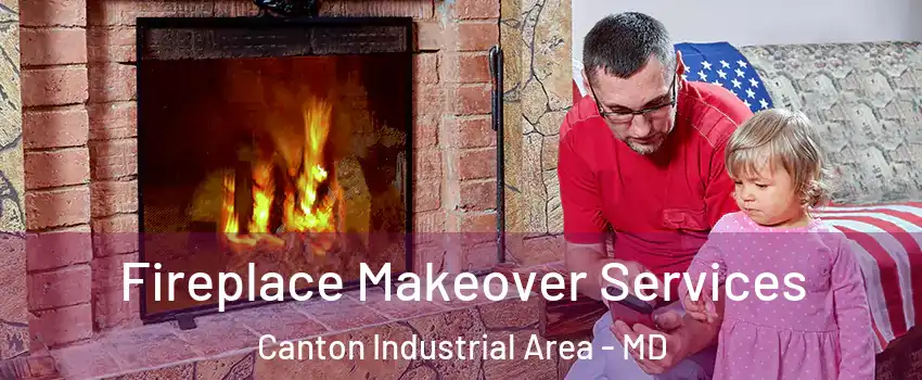 Fireplace Makeover Services Canton Industrial Area - MD