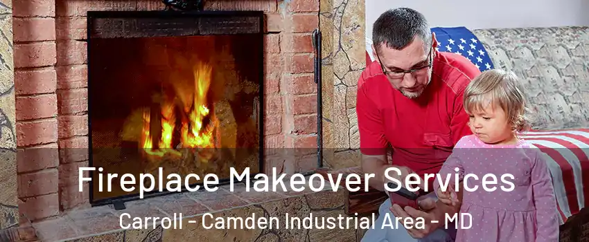 Fireplace Makeover Services Carroll - Camden Industrial Area - MD