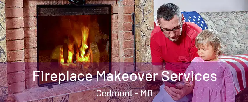 Fireplace Makeover Services Cedmont - MD