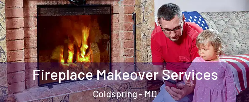 Fireplace Makeover Services Coldspring - MD