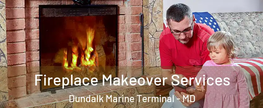 Fireplace Makeover Services Dundalk Marine Terminal - MD